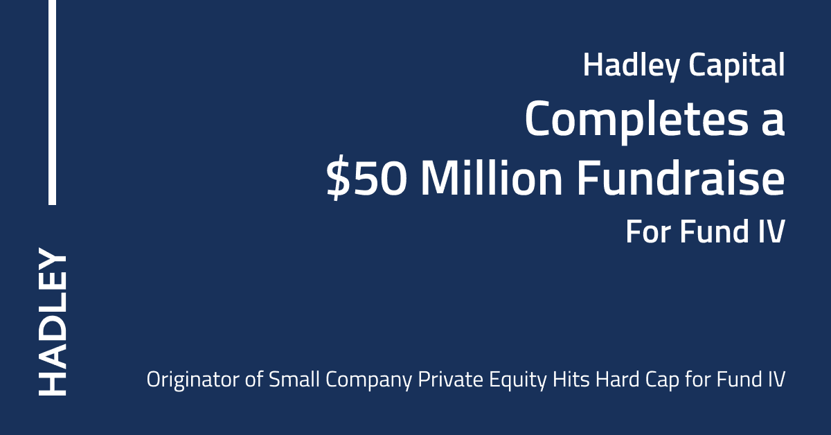 hadley capital completes 50 million fundraise for fund iv