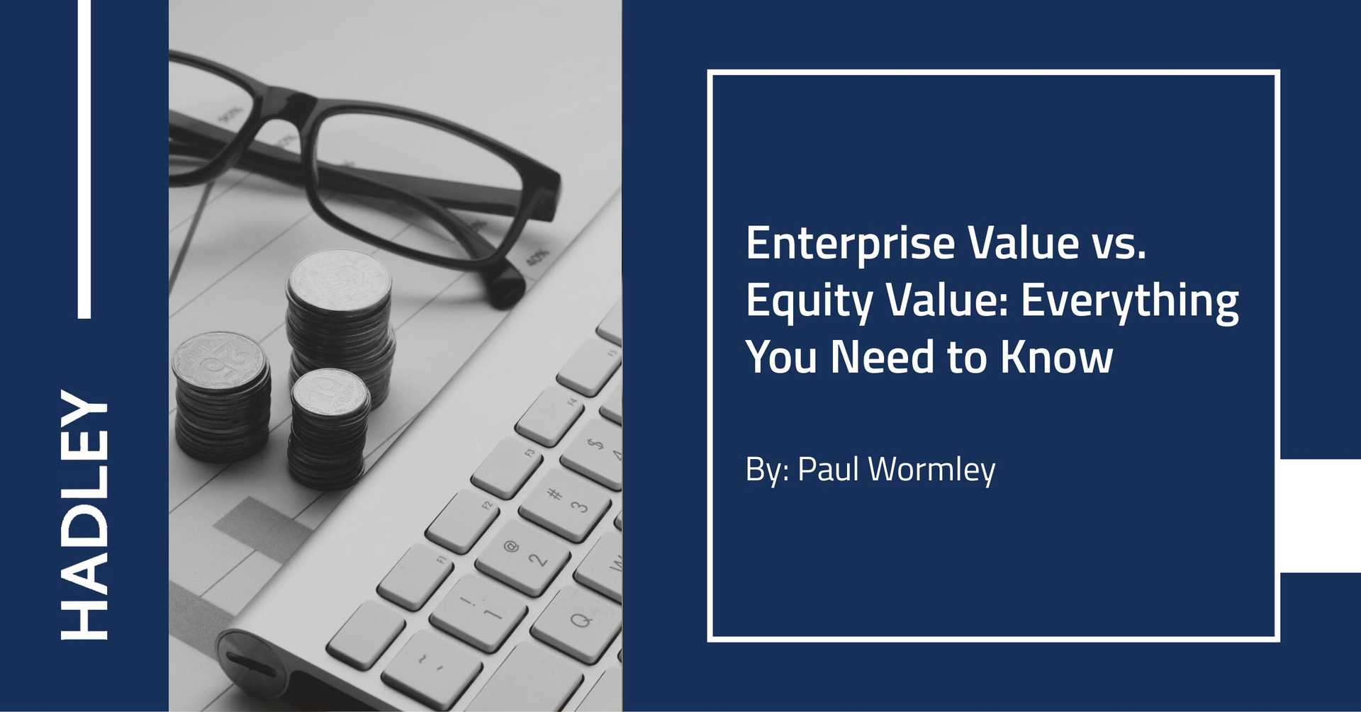 Enterprise Value vs. Equity Value: Everything You Need to Know